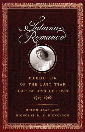 Tatiana Romanov, Daughter of the Last Tsar: Diaries and Letters, 1913-1918